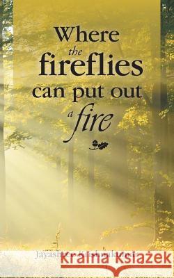 Where the fireflies can put out a fire Jayashree Krishnakumar 9781482885293 Partridge India - książka