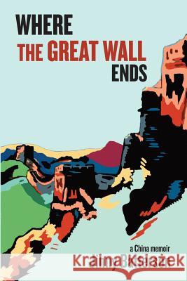 Where the Great Wall Ends: A China Memoir Jinny V. Batterson 9781732047419 Frog and Turtle Publishing - książka