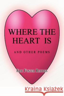 Where the Heart Is Eric Foster Rhodes 9781441586186 Xlibris Corporation - książka