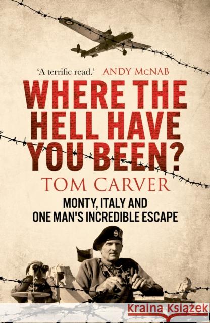 Where The Hell Have You Been?: Monty, Italy and One Man's Incredible Escape Tom Carver 9781804193396 Octopus Publishing Group - książka