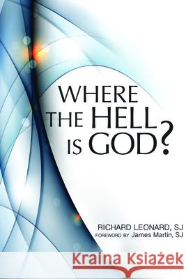 Where the Hell Is God? Richard Leonard, SJ, James Martin, SJ 9781587680601 Paulist Press International,U.S. - książka