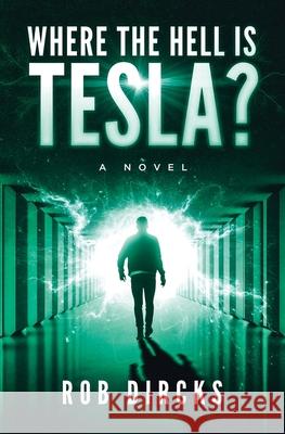 Where the Hell Is Tesla? a Novel Rob Dircks 9780692370667 Goldfinch Publishing - książka