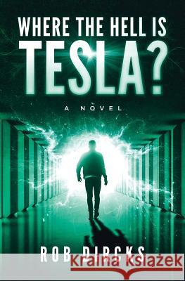 Where the Hell Is Tesla? a Novel Robert Dircks 9780692608098 Goldfinch Publishing - książka