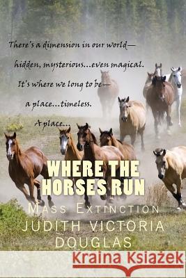 Where the Horses Run, Book I: Mass Extinction Judith Victoria Douglas 9781470102517 Createspace - książka