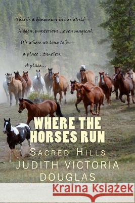 Where the Horses Run, Book II: Sacred Hills Judith Victoria Douglas 9781475167276 Createspace - książka