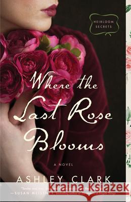 Where the Last Rose Blooms Ashley Clark 9780764239908 Bethany House Publishers - książka