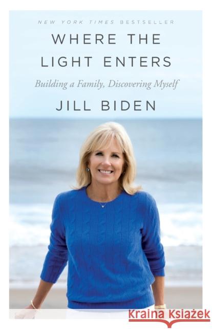 Where the Light Enters: Building a Family, Discovering Myself Jill Biden 9781250182340 Flatiron Books - książka