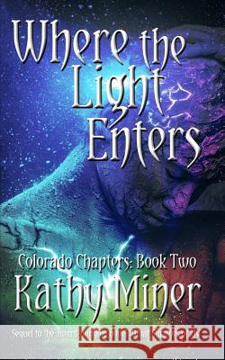 Where the Light Enters: Colorado Chapters Book Two Kathy Miner 9780999499955 Kathrin Miner Anders - książka