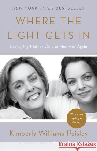 Where the Light Gets In: Losing My Mother Only to Find Her Again Kimberly Williams-Paisley 9781101902974 Random House USA Inc - książka