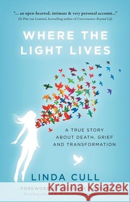 Where The Light Lives: A True Story about Death, Grief and Transformation Cull, Linda 9780994359308 Wilara Press - książka