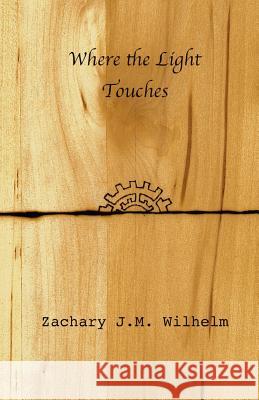 Where the Light Touches Zachary J. M. Wilhelm 9780999844601 Zachary J.M. Wilhelm - książka