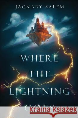 Where the Lightning Goes Jackary Salem   9781958362020 Derealization Press - książka
