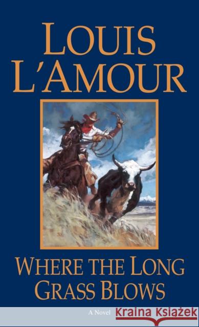 Where the Long Grass Blows: A Novel Louis L'Amour 9780553281729 Random House USA Inc - książka