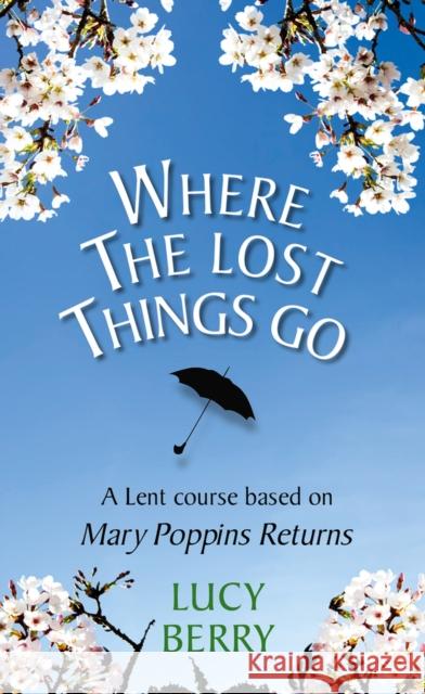 Where the Lost Things Go: A Lent course based on Mary Poppins Returns Lucy Berry 9780232534405 Darton, Longman & Todd Ltd - książka