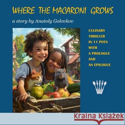 Where the Macaroni Grows Anatoly Golovkov 9781326164232 Lulu.com - książka