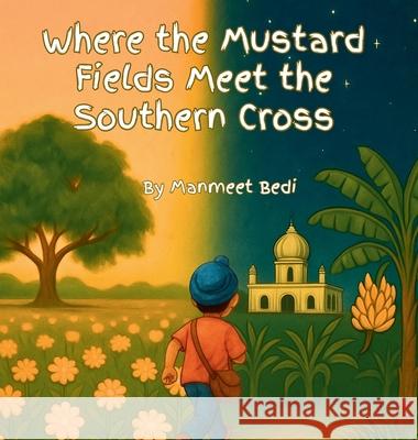 Where the Mustard Fields meet the Southern Cross Manmeet Bedi 9781764390729 Manmeet Bedi - książka