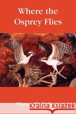 Where the Osprey Flies Warren Cederborg 9781425926076 Authorhouse - książka