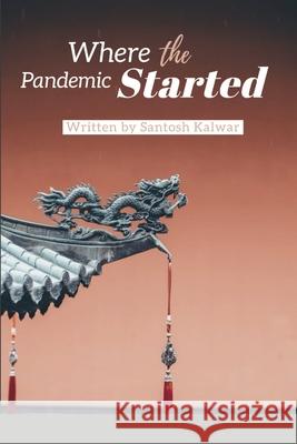 Where the Pandemic Started Santosh Kalwar 9781678006013 Lulu.com - książka