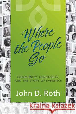 Where the People Go: Community, Generosity, and the Story of Everence John D. Roth 9781513806785 Herald Press (VA) - książka