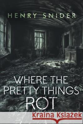 Where the Pretty Things Rot Henry Snider 9781961827165 Polymath Press - książka