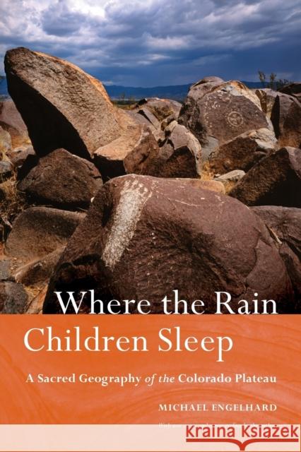 Where the Rain Children Sleep: A Sacred Geography of the Colorado Plateau Engelhard, Michael 9780803229907 Bison Books - książka