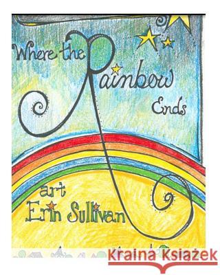 Where The Rainbow Ends Sullivan, Erin 9781496153142 Createspace - książka