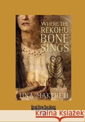 Where The Rekohu Bone Sings (Large Print 16pt) Makereti, Tina 9781459689275 ReadHowYouWant - książka