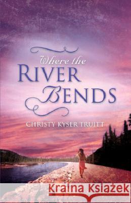 Where the River Bends Christy Truitt 9781604772715 Xulon Press - książka