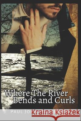 Where the River Bends and Curls MR Paul John Hausleben 9780990697916 God Bless the Keg Publishing - książka