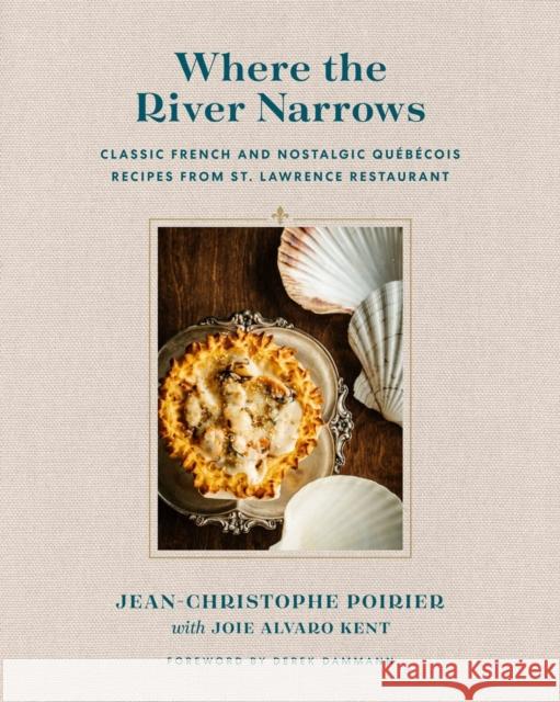 Where the River Narrows: Classic French & Nostalgic Quebecois Recipes From St. Lawrence Restaurant Derek Dammann 9780525611189 Random House USA Inc - książka