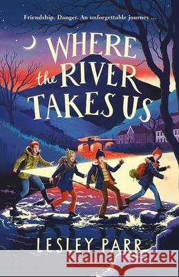 Where The River Takes Us: Sunday Times Children's Book of the Week Lesley Parr 9781526647771 Bloomsbury Publishing PLC - książka