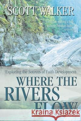Where the Rivers Flow: Exploring the Sources of Faith Development Scott Walker 9781573123211 Smyth & Helwys Publishing - książka