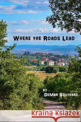 Where the Roads Lead Demar Raymond Southard 9780989920452 Demar Southard - książka