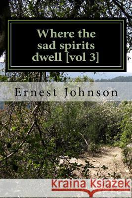 Where the sad spirits dwell [vol 3] Johnson, Ernest 9781522989738 Createspace Independent Publishing Platform - książka