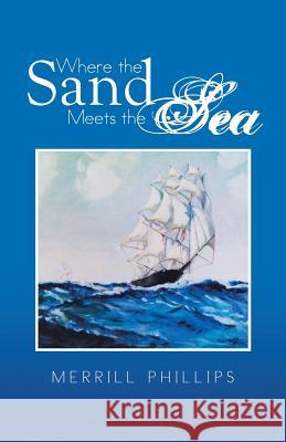 Where the Sand Meets the Sea Merrill Phillips 9781490737850 Trafford Publishing - książka