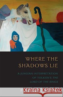 Where the Shadows Lie: A Jungian Interpretation of Tolkiens the Lord of the Rings Skogemann, Pia 9781888602456 Chiron Publications - książka