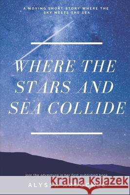 Where the Stars and Sea Collide Alyssa Grace Arbuckle 9781979636407 Createspace Independent Publishing Platform - książka