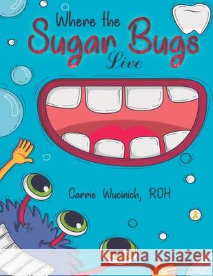 Where the Sugar Bugs Live Carrie Wucinich 9781645754534 Austin Macauley Publishers LLC - książka