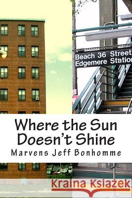 Where the Sun Doesn't Shine. Marvens Jeff Bonhomme 9781515166627 Createspace - książka
