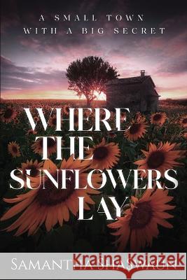 Where the Sunflowers Lay Samantha Shaswaun 9781088008003 Samantha Shaswaun - książka