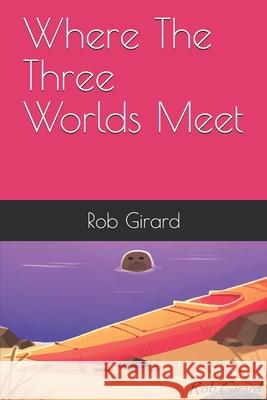 Where The Three Worlds Meet Alyssa Casey Catherine Girard Rob Girard 9781676461432 Independently Published - książka