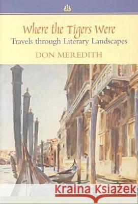 Where the Tigers Were : Travels Through Literary Landscapes Don Meredith 9781570033803 University of South Carolina Press - książka
