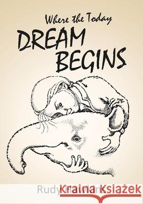 Where the Today Dream Begins Rudy Hawkins 9781662428609 Page Publishing, Inc. - książka