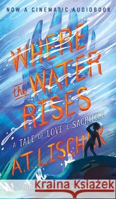 Where the Water Rises: A Tale of Love & Sacrifice A. T. Lischak Olena Shkavron 9781963275100 Providential Press - książka