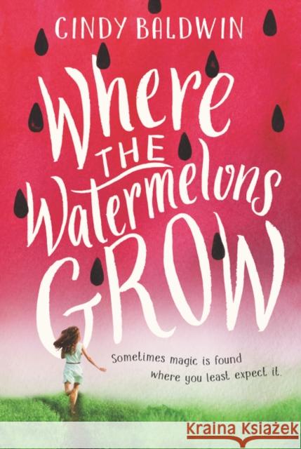 Where the Watermelons Grow Cindy Baldwin 9780062665874 HarperCollins - książka