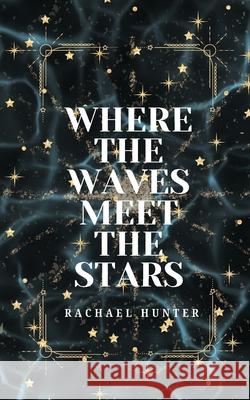Where the Waves Meet the Stars Rachael Hunter 9781036966676 Rachael Hunter - książka
