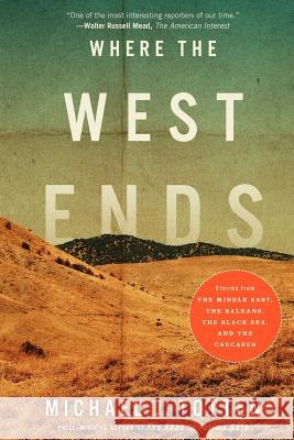 Where the West Ends: Stories from the Middle East, the Balkans, the Black Sea, and the Caucasus Michael J. Totten 9781475183641 Createspace Independent Publishing Platform - książka