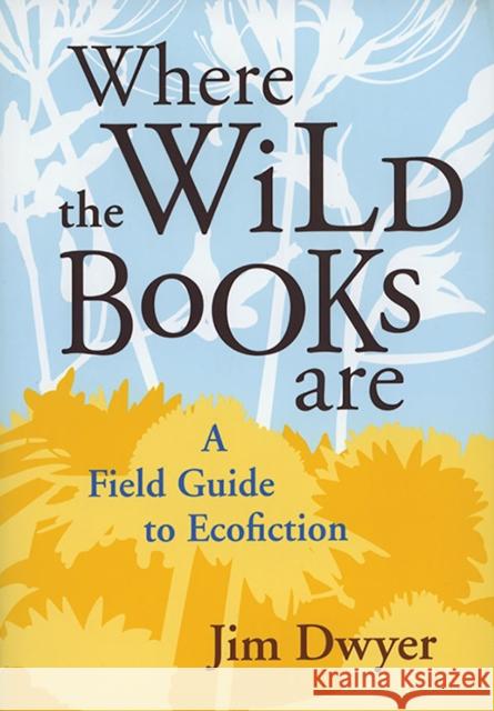 Where the Wild Books Are: A Field Guide to Ecofiction Dwyer, Jim 9780874178111 University of Nevada Press - książka