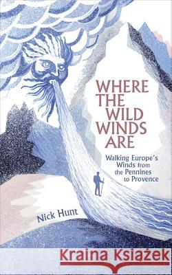 Where the Wild Winds Are: Walking Europe's Winds from the Pennines to Provence Hunt, Nick 9781857886566 Nicholas Brealey Publishing - książka