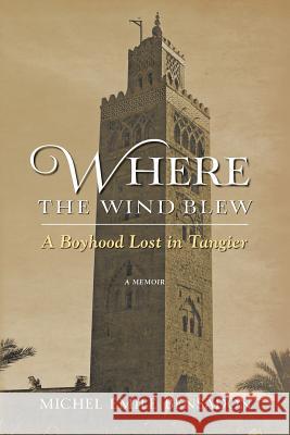 Where the Wind Blew: A Boyhood Lost in Tangier Michel Emile Bensadon 9781481820882 Createspace - książka